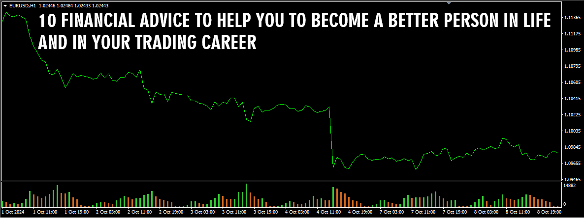 10 Financial Advice To Help You To Become A Better Person In Life And In Your Trading Career